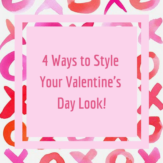 Four ways to style you valentine's day look!
